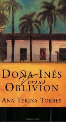 Doña Inés Versus the World: A Story of Love and Rebellion in Golden Age Spain!